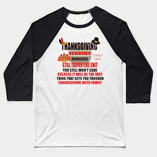 TEGRIDY BURGERS -THANKSGIVING EDITION - STILL TASTES LIKE SHIT - YOU STILL WON'T CARE Baseball T-Shirt